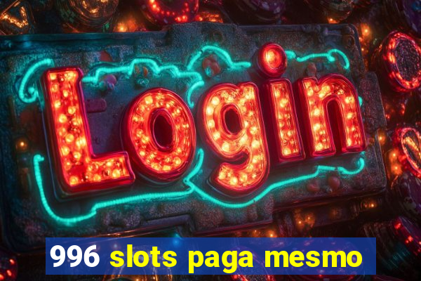 996 slots paga mesmo